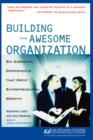 Building the Awesome Organization : Six Essential Components That Drive Entrepreneurial Growth - Book