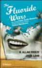 The Fluoride Wars : How a Modest Public Health Measure Became America's Longest-Running Political Melodrama - eBook