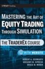 Mastering the Art of Equity Trading Through Simulation, + Web-Based Software : The TraderEx Course - Book