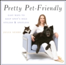 Pretty Pet-Friendly : Easy Ways to Keep Spot's Digs Stylish & Spotless - Julia Szabo