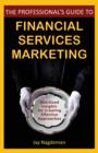 The Professional's Guide to Financial Services Marketing : Bite-Sized Insights For Creating Effective Approaches - eBook