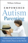 Empowered Autism Parenting : Celebrating (and Defending) Your Child's Place in the World - Book