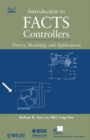 Introduction to FACTS Controllers : Theory, Modeling, and Applications - Book