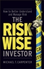 The Risk-Wise Investor : How to Better Understand and Manage Risk - Book