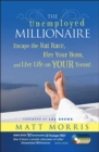 The Unemployed Millionaire : Escape the Rat Race, Fire Your Boss and Live Life on YOUR Terms! - Book