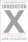Innovation X : Why a Company's Toughest Problems Are Its Greatest Advantage - Book