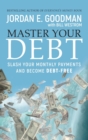 Master Your Debt : Slash Your Monthly Payments and Become Debt Free - Book