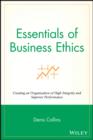 Essentials of Business Ethics : Creating an Organization of High Integrity and Superior Performance - eBook