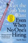 Get The Job You Want, Even When No One's Hiring : Take Charge of Your Career, Find a Job You Love, and Earn What You Deserve - eBook
