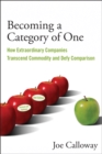 Becoming a Category of One : How Extraordinary Companies Transcend Commodity and Defy Comparison - Book