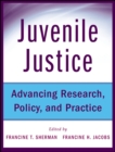 Juvenile Justice : Advancing Research, Policy, and Practice - Book