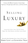 Selling Luxury : Connect with Affluent Customers, Create Unique Experiences Through Impeccable Service, and Close the Sale - eBook