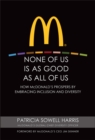 None of Us is As Good As All of Us : How McDonald's Prospers by Embracing Inclusion and Diversity - Book