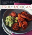 Truly Mexican : Essential Recipes and Techniques for Authentic Mexican Cooking - Book