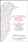Lecturing Birds on Flying : Can Mathematical Theories Destroy the Financial Markets? - eBook