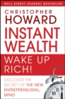 Instant Wealth Wake Up Rich! : Discover The Secret of The New Entrepreneurial Mind - Book