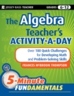 The Algebra Teacher's Activity-a-Day, Grades 6-12 : Over 180 Quick Challenges for Developing Math and Problem-Solving Skills - Book