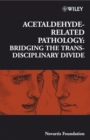 Acetaldehyde-Related Pathology : Bridging the Trans-Disciplinary Divide - eBook