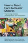 How to Reach 'Hard to Reach' Children : Improving Access, Participation and Outcomes - eBook