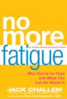 No More Fatigue : Why You're So Tired and What You Can Do About it - Book
