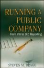 Running a Public Company : From IPO to SEC Reporting - Steven M. Bragg