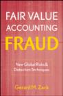 Fair Value Accounting Fraud : New Global Risks and Detection Techniques - Gerard M. Zack
