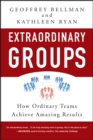 Extraordinary Groups : How Ordinary Teams Achieve Amazing Results - eBook