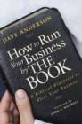 How to Run Your Business by The Book : A Biblical Blueprint to Bless Your Business - eBook