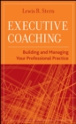 Executive Coaching : Building and Managing Your Professional Practice - eBook