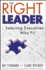 The Right Leader : Selecting Executives Who Fit - Nat Stoddard