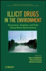 Illicit Drugs in the Environment : Occurrence, Analysis, and Fate using Mass Spectrometry - Book