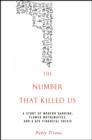 The Number That Killed Us : A Story of Modern Banking, Flawed Mathematics, and a Big Financial Crisis - Book