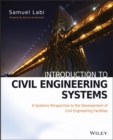 Introduction to Civil Engineering Systems : A Systems Perspective to the Development of Civil Engineering Facilities - Book
