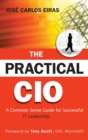The Practical CIO : A Common Sense Guide for Successful IT Leadership - Book