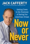Now or Never : Getting Down to the Business of Saving Our American Dream - Jack Cafferty