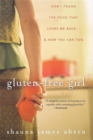 Gluten-Free Girl : How I Found the Food That Loves Me Back...And How You Can Too - eBook