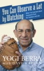 You Can Observe A Lot By Watching : What I've Learned About Teamwork From the Yankees and Life - Yogi Berra