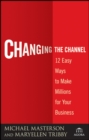 Changing the Channel : 12 Easy Ways to Make Millions for Your Business - Book