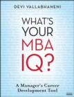 What's Your MBA IQ? : A Manager's Career Development Tool - Devi Vallabhaneni