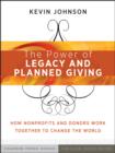 The Power of Legacy and Planned Gifts : How Nonprofits and Donors Work Together to Change the World - Book