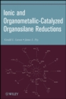 Ionic and Organometallic-Catalyzed Organosilane Reductions - Book