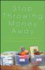 Stop Throwing Money Away : Turn Clutter to Cash, Trash to Treasure And Save the Planet While You're at It - Book