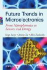 Future Trends in Microelectronics : From Nanophotonics to Sensors to Energy - Book