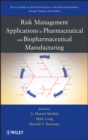 Risk Management Applications in Pharmaceutical and Biopharmaceutical Manufacturing - Book