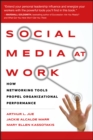 Social Media at Work : How Networking Tools Propel Organizational Performance - Arthur L. Jue