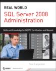 SQL Server 2008 Administration : Real-World Skills for MCITP Certification and Beyond (Exams 70-432 and 70-450) - Book