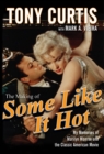 The Making of Some Like It Hot : My Memories of Marilyn Monroe and the Classic American Movie - Tony Curtis