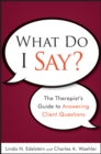 What Do I Say? : The Therapist's Guide to Answering Client Questions - Book