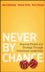 Never by Chance : Aligning People and Strategy Through Intentional Leadership - Book