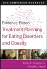 Evidence-Based Treatment Planning for Eating Disorders and Obesity Companion Workbook - Book